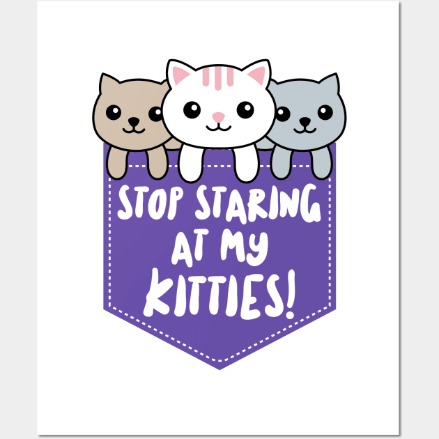 Stop Staring At My Kitties Wall Art by dflynndesigns